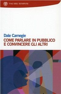 Come parlare in pubblico e convincere gli altri - Dale Carnegie - copertina