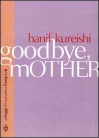 Goodbye mother - Hanif Kureishi - copertina