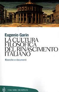 La cultura filosofica del Rinascimento italiano. Ricerche e documenti - Eugenio Garin - copertina