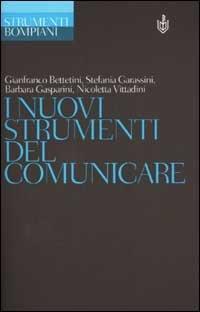 I nuovi strumenti del comunicare - Gianfranco Bettetini,Stefania Garassini - copertina