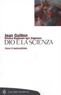 Dio e la scienza. Verso il metarealismo - Jean Guitton,Igor Bogdanov,Grichka Bogdanov - copertina