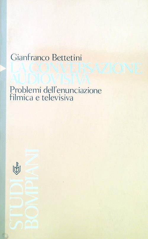 La conversazione audiovisiva. Problemi dell'enunciazione filmica e televisiva