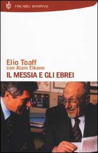 Il Messia e gli ebrei - Elio Toaff,Alain Elkann - copertina
