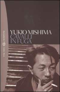 Cavalli in fuga - Yukio Mishima - copertina