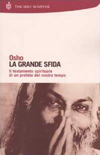 La grande sfida. Il testamento spirituale di un profeta del nostro tempo - Osho - copertina