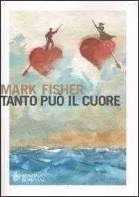 Tanto può il cuore - Mark Fisher - copertina