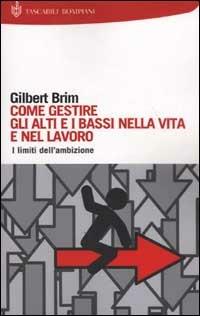 Come gestire gli alti e bassi nella vita e nel lavoro - Gilbert Brim - copertina