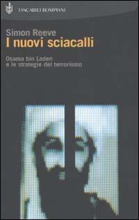 I nuovi sciacalli. Osama bin Laden e le strategie del terrorismo - Simon Reeve - copertina