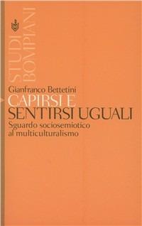 Capirsi e sentirsi uguali - Gianfranco Bettetini - copertina