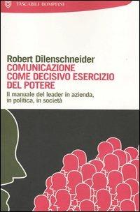Comunicazione come decisivo esercizio del potere - Robert Dilenschneider - copertina