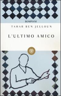 L' ultimo amico - Tahar Ben Jelloun - copertina