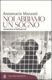 Noi abbiamo un sogno. Riflessioni ed emozioni nel rispetto degli animali - Annamaria Manzoni - copertina