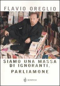 Siamo una massa di ignoranti. Parliamone - Flavio Oreglio - copertina