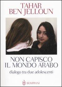 Non capisco il mondo arabo. Dialogo tra due adolescenti - Tahar Ben Jelloun - copertina