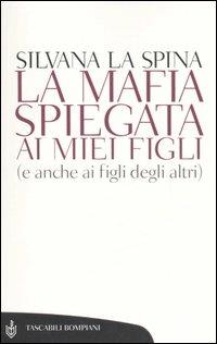 La mafia spiegata ai miei figli (e anche ai figli degli altri) - Silvana La Spina - copertina