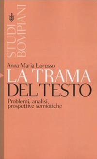 La trama del testo. Problemi, analisi, prospettive semiotiche - Anna Maria Lorusso - copertina