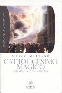 Cattolicesimo magico. Un'indagine etnografica - Marco Marzano - copertina