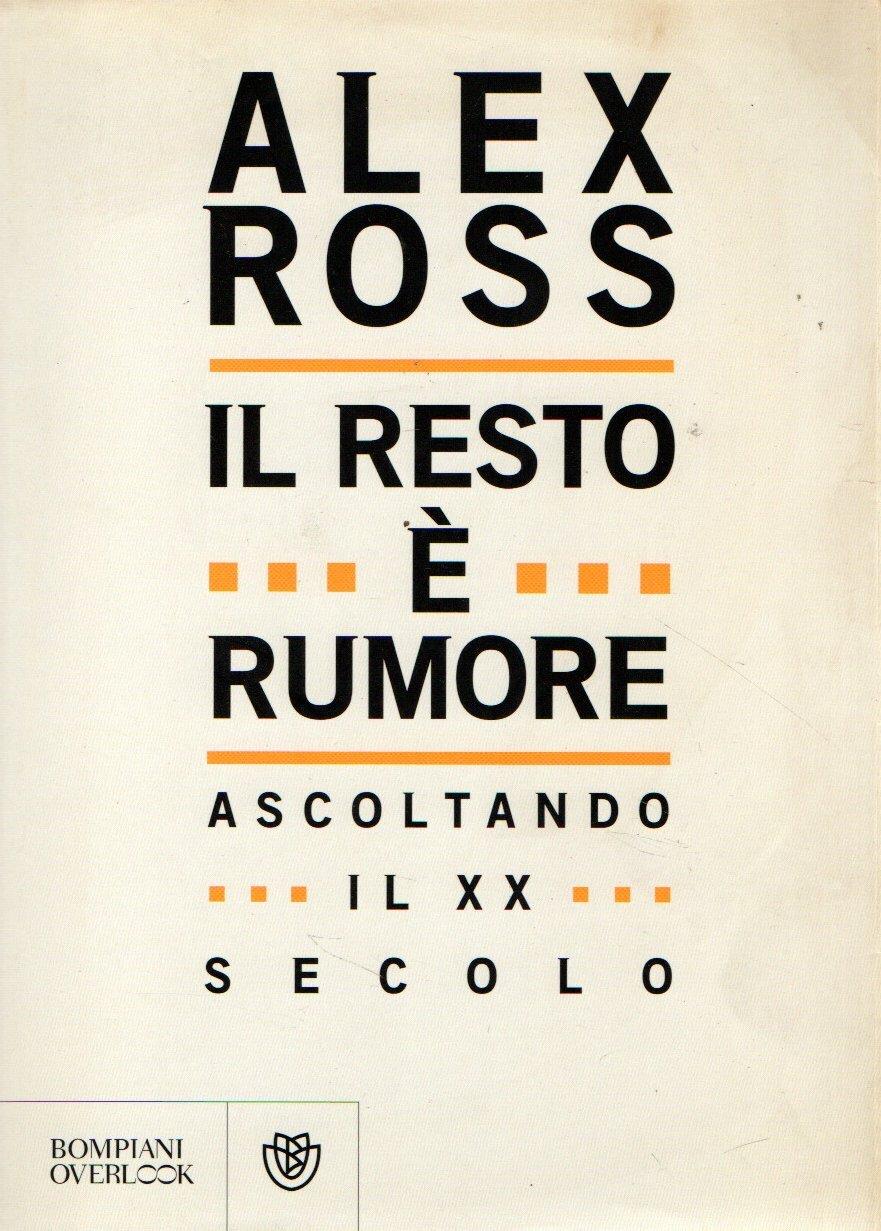 Il resto è rumore. Ascoltando il XX secolo