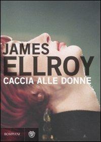 Caccia alle donne - James Ellroy - copertina