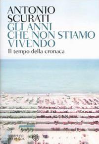 Gli anni che non stiamo vivendo - Antonio Scurati - copertina