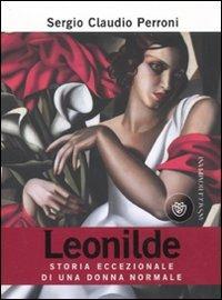 Leonilde. Storia eccezionale di una donna normale - Sergio Claudio Perroni - copertina