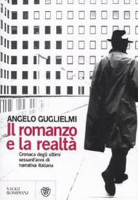 Il romanzo e la realtà. Cronaca degli ultimi sessant'anni di narrativa italiana - Angelo Guglielmi - copertina