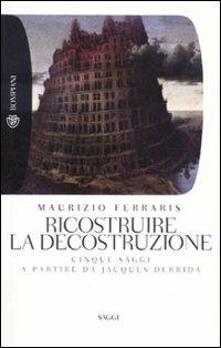 Ricostruire la decostruzione - Maurizio Ferraris - copertina