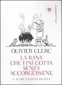 La rana che finì cotta senza accorgersene e altre lezioni di vita - Olivier Clerc - 5