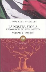 La nostra storia. Cronologia dell'Italia unita. Vol. 2: 1946-2011.