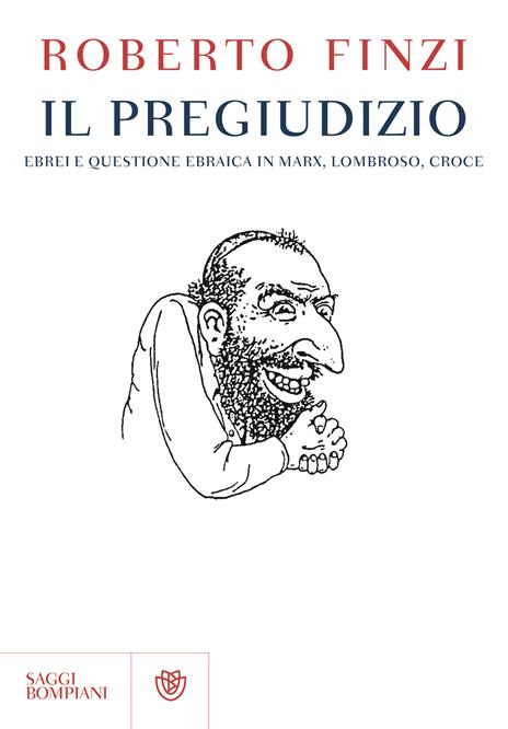 Il pregiudizio. Ebrei e questione ebraica in Marx, Lombroso, Croce - Roberto Finzi - 6