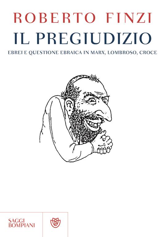 Il pregiudizio. Ebrei e questione ebraica in Marx, Lombroso, Croce - Roberto Finzi - 6