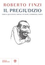 Il pregiudizio. Ebrei e questione ebraica in Marx, Lombroso, Croce