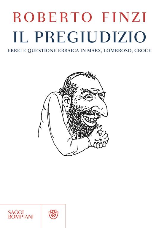 Il pregiudizio. Ebrei e questione ebraica in Marx, Lombroso, Croce - Roberto Finzi - 4