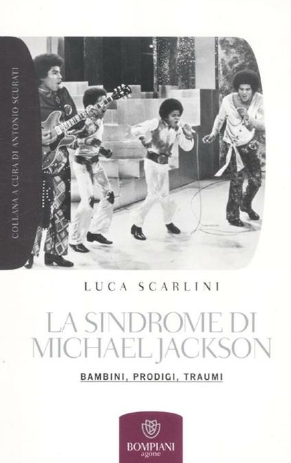La sindrome di Michael Jackson. Bambini, prodigio, traumi - Luca Scarlini - copertina