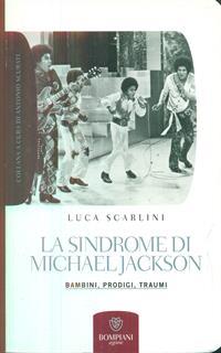 La sindrome di Michael Jackson. Bambini, prodigio, traumi