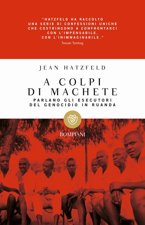 A colpi di machete. Parlano gli esecutori del genocidio in Ruanda - Jean Hatzfeld - copertina