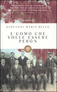 L'uomo che volle essere Peròn - Giovanni M. Bellu - copertina