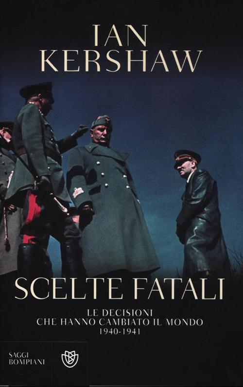 Scelte fatali. Le decisioni che hanno cambiato il mondo. 1940-1941 - Ian Kershaw - copertina