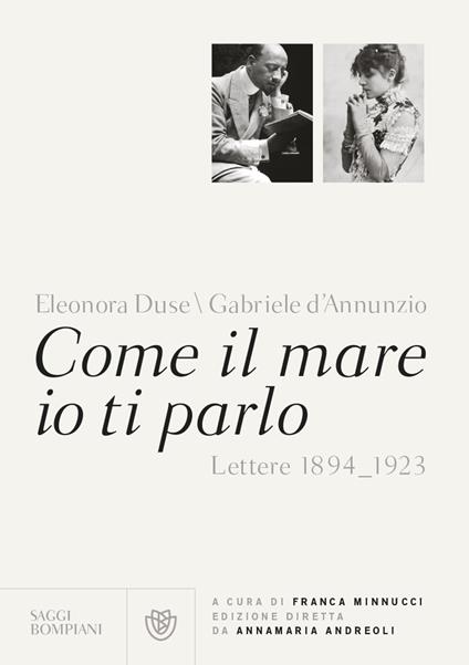 Come il mare io ti parlo. Lettere 1894-1923 - Gabriele D'Annunzio,Eleonora Duse - copertina