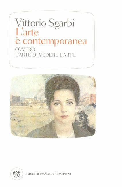 L' arte è contemporanea. Ovvero l'arte di vedere l'arte. Ediz. illustrata - Vittorio Sgarbi - copertina