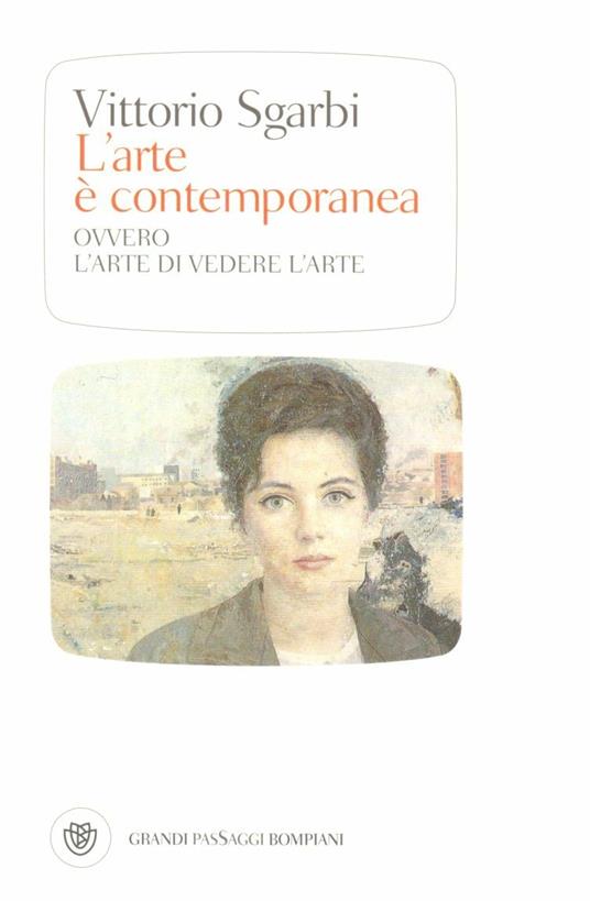 L' arte è contemporanea. Ovvero l'arte di vedere l'arte. Ediz. illustrata - Vittorio Sgarbi - copertina