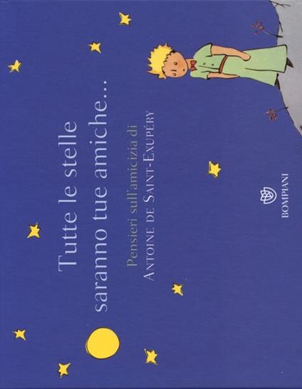 Tutte le stelle saranno tue amiche... Pensieri sull'amicizia di Antoine de Saint-Exupéry. Ediz. illustrata - Antoine de Saint-Exupéry - copertina