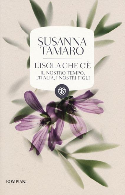 L'isola che c'è. Il nostro tempo, l'Italia, i nostri figli - Susanna Tamaro - copertina