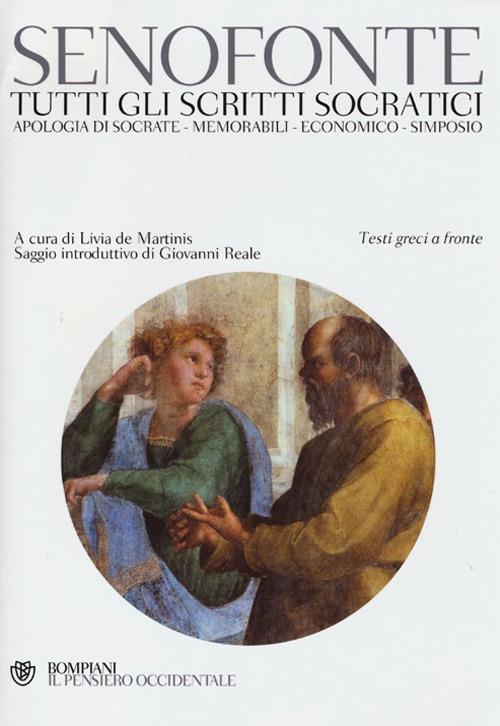 Tutti gli scritti socratici: Apologia di Socrate-Memorabili-Economico-Simposio. Testo greco a fronte - Senofonte - copertina