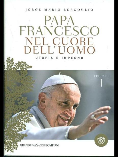 Nel cuore dell'uomo. Utopia e impegno. Educare. Vol. 1 - Francesco (Jorge Mario Bergoglio) - 2