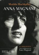 Anna Magnani. La biografia