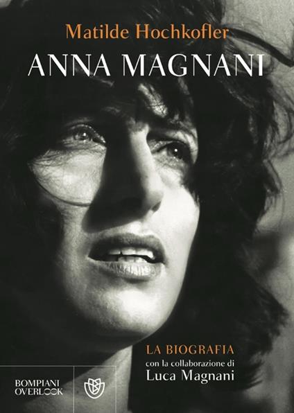 Anna Magnani. La biografia - Matilde Hochkofler,Luca Magnani - copertina