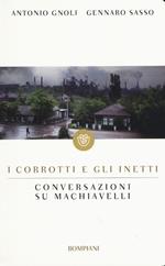 I corrotti e gli inetti. Conversazioni su Machiavelli