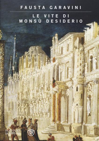 Le vite di Monsù Desiderio. Ediz. illustrata - Fausta Garavini - copertina