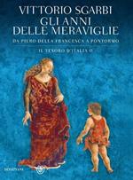 Gli anni delle meraviglie. Da Piero della Francesca a Pontormo. Il tesoro d'Italia. Ediz. illustrata. Vol. 2